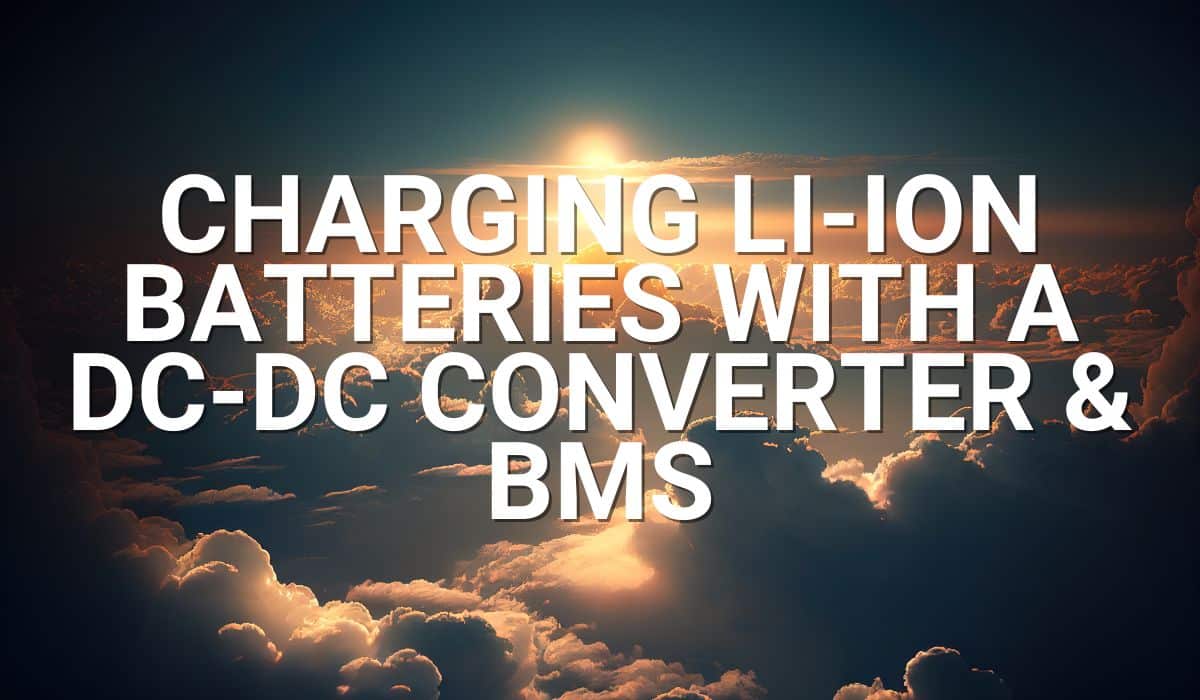 Charging Li-ion batteries with a dc-dc converter & BMS