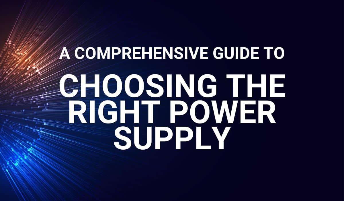 Choosing the right power supply – A comprehensive guide